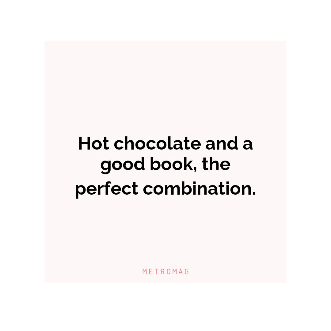Hot chocolate and a good book, the perfect combination.