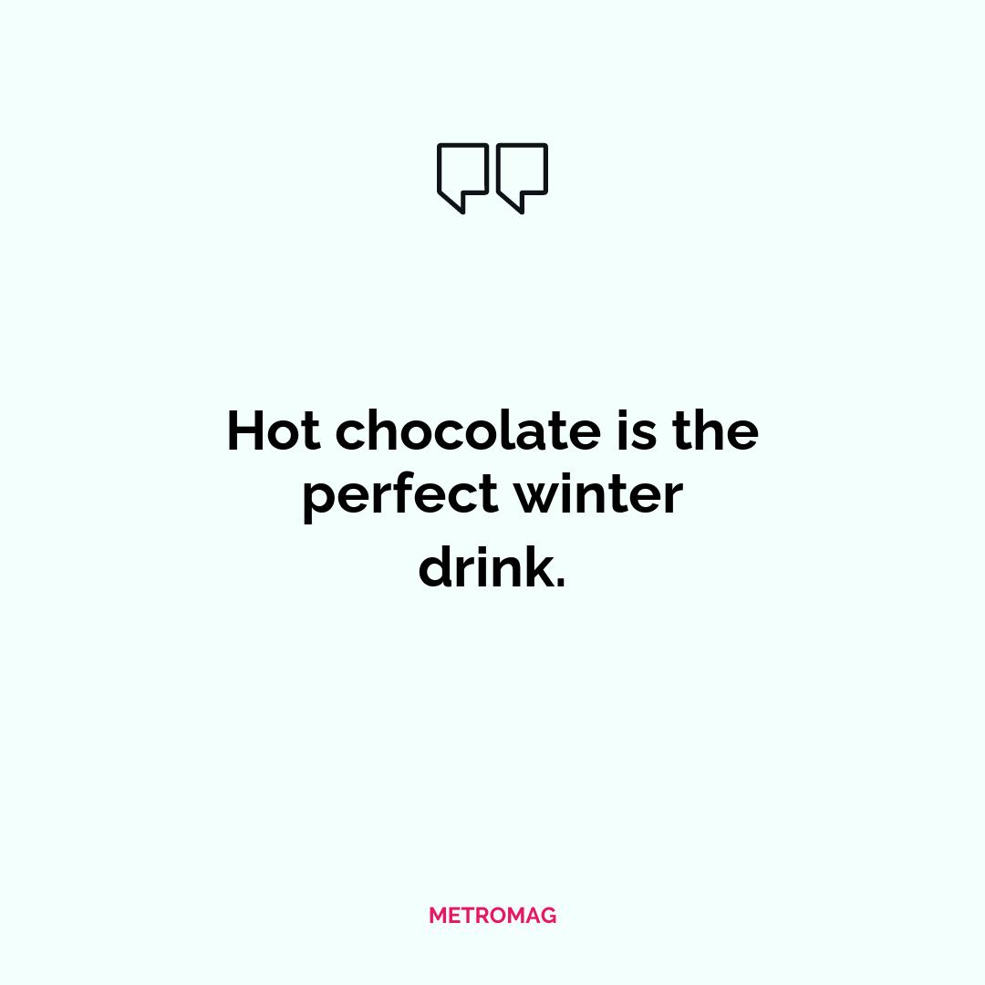 Hot chocolate is the perfect winter drink.