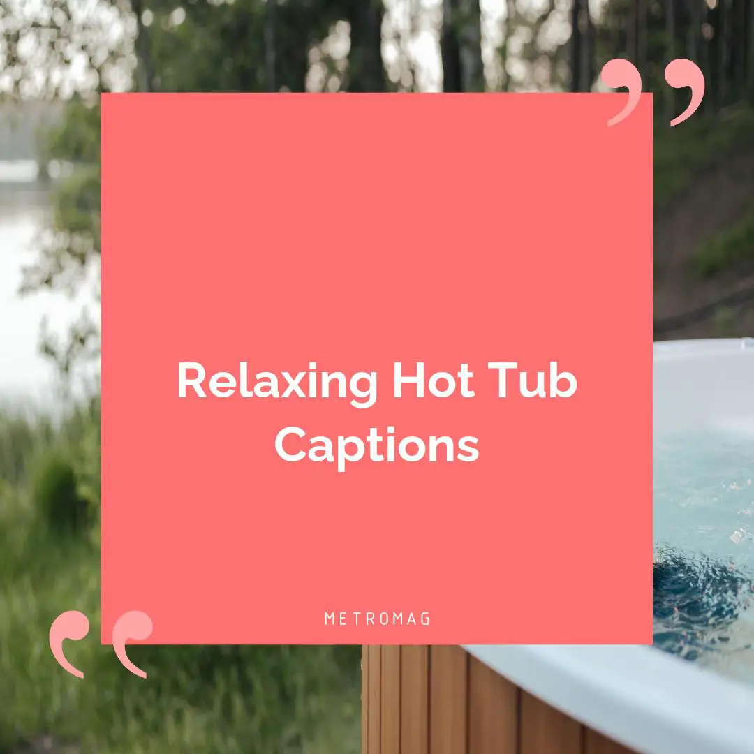 Relaxing Hot Tub Captions