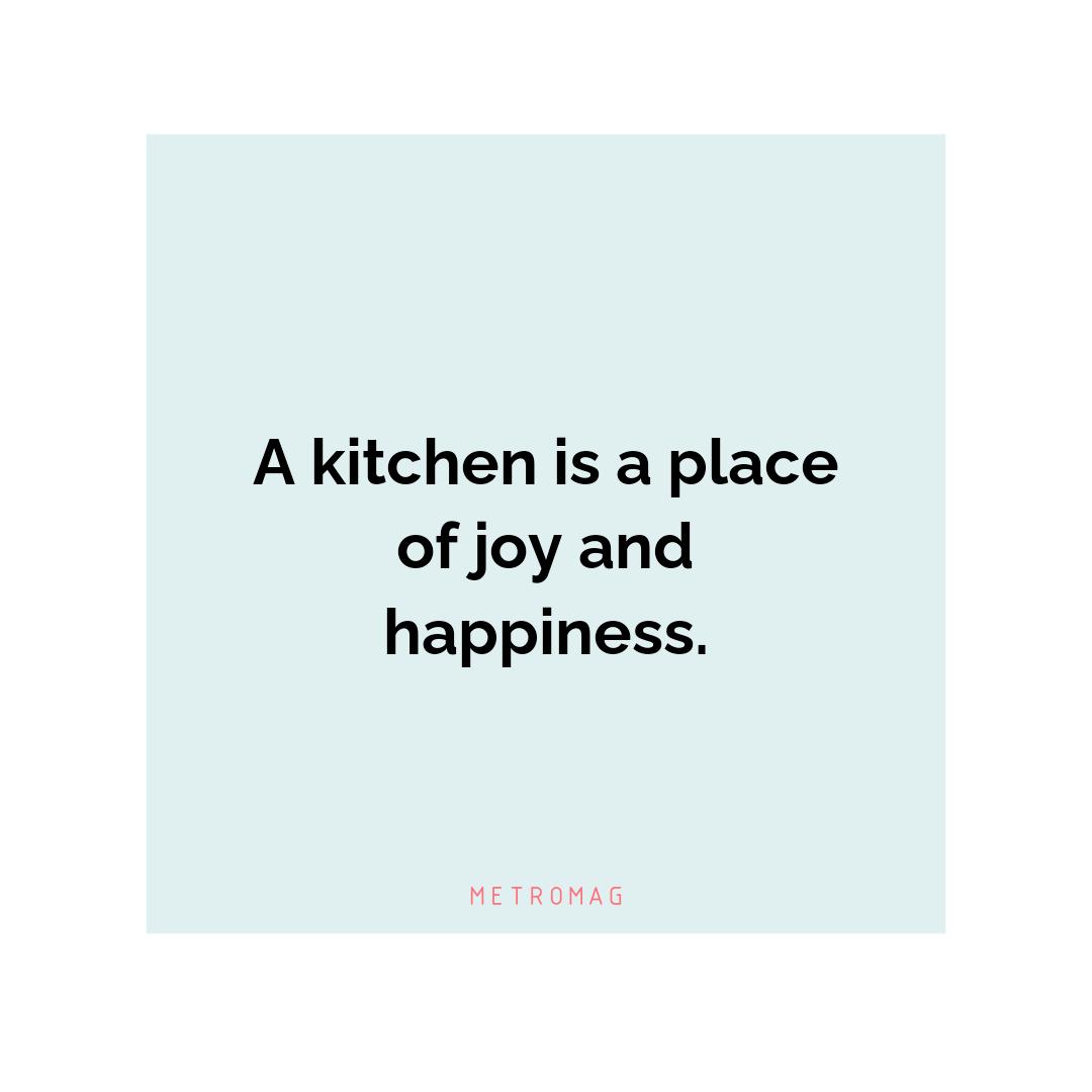 A kitchen is a place of joy and happiness.