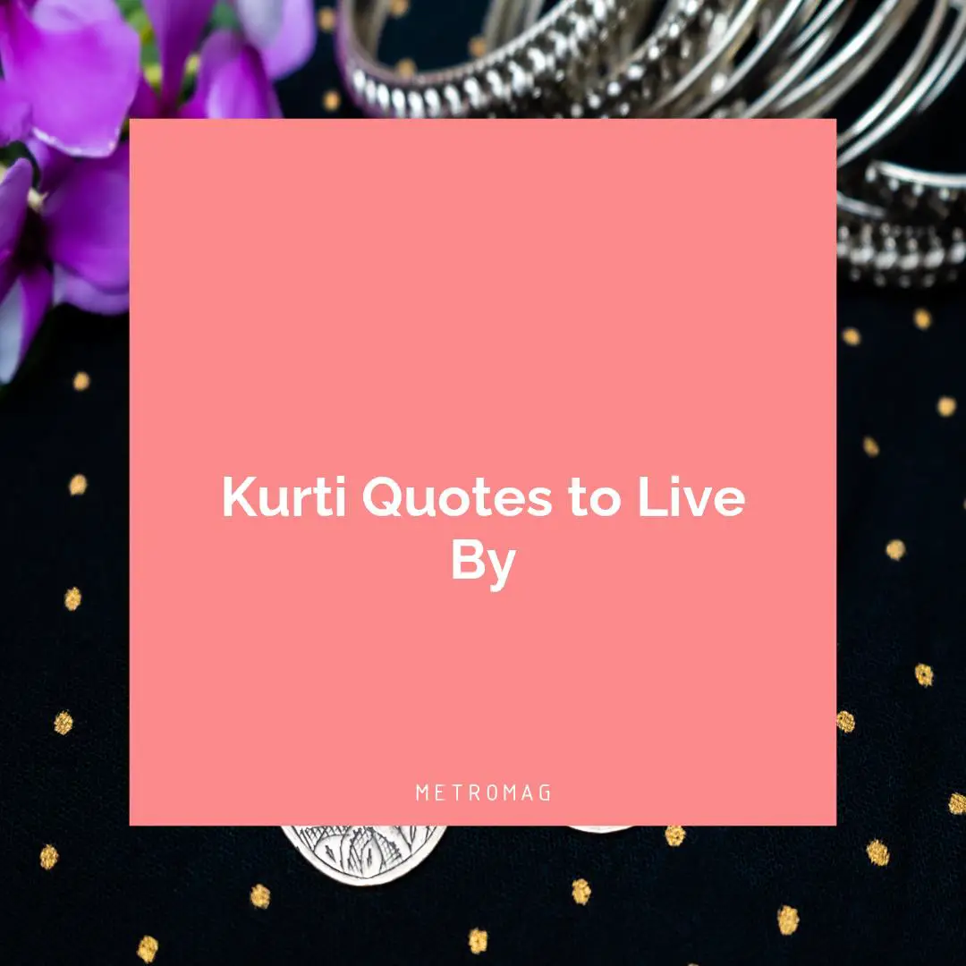 Kurti Quotes to Live By