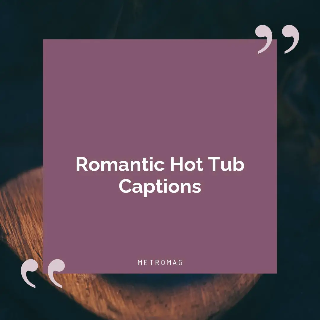 Romantic Hot Tub Captions