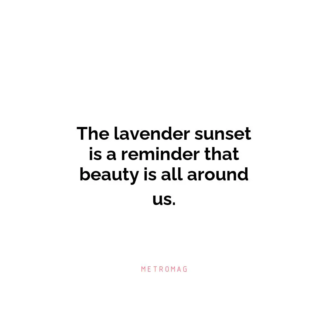 The lavender sunset is a reminder that beauty is all around us.