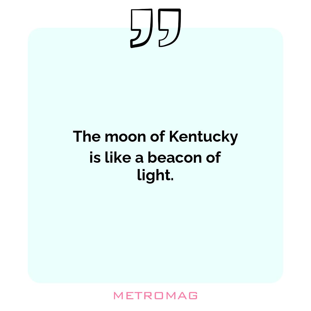 The moon of Kentucky is like a beacon of light.