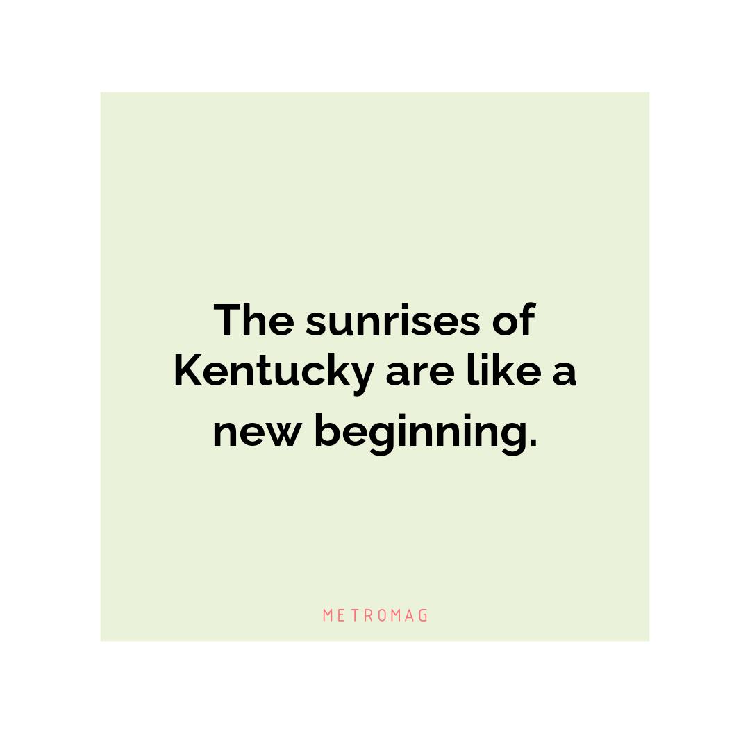 The sunrises of Kentucky are like a new beginning.