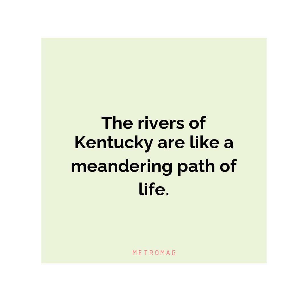 The rivers of Kentucky are like a meandering path of life.