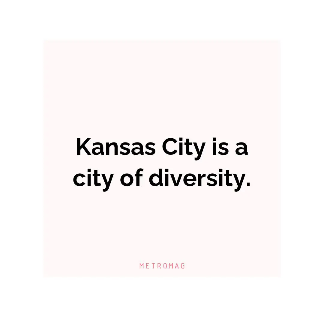 Kansas City is a city of diversity.