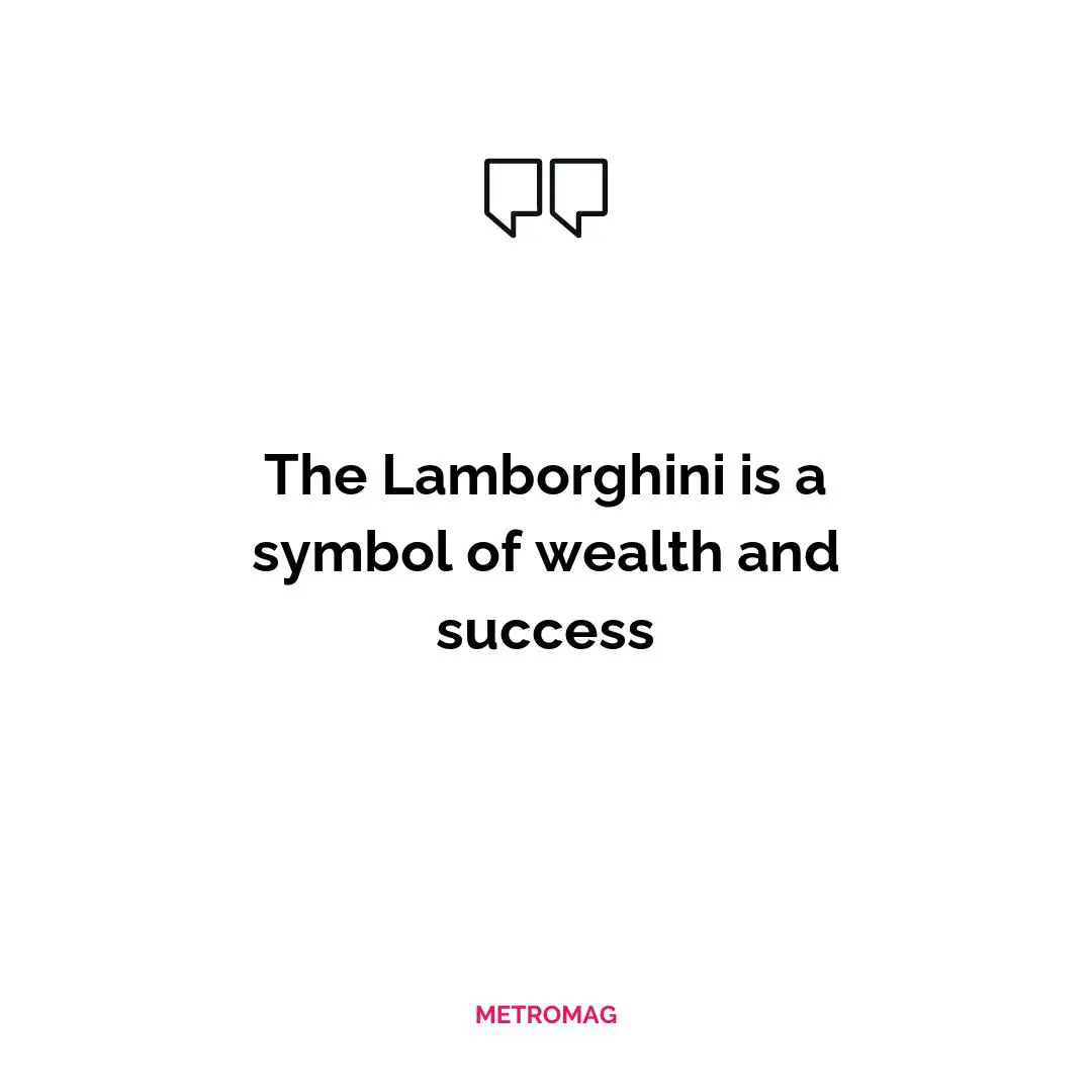 The Lamborghini is a symbol of wealth and success