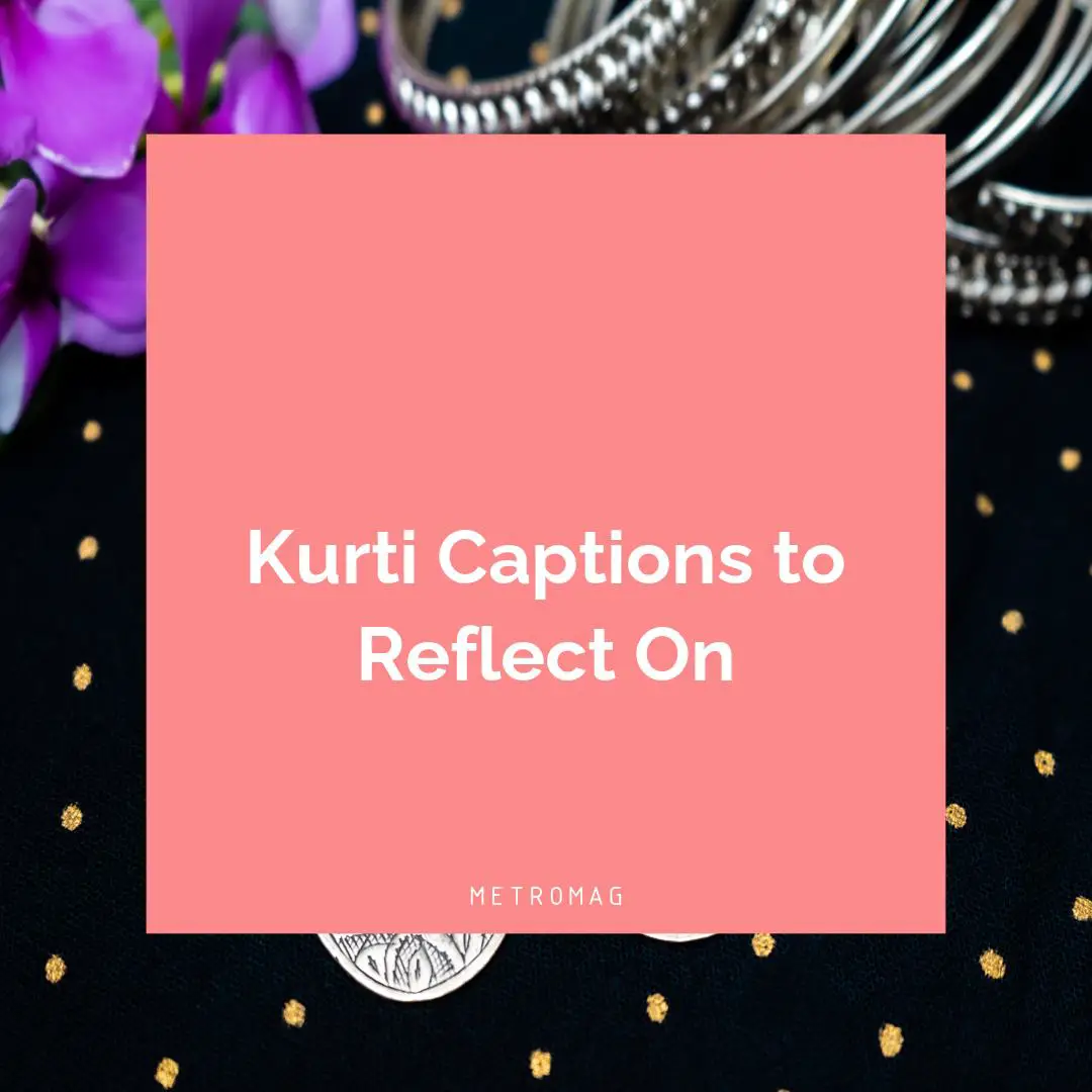 Kurti Captions to Reflect On