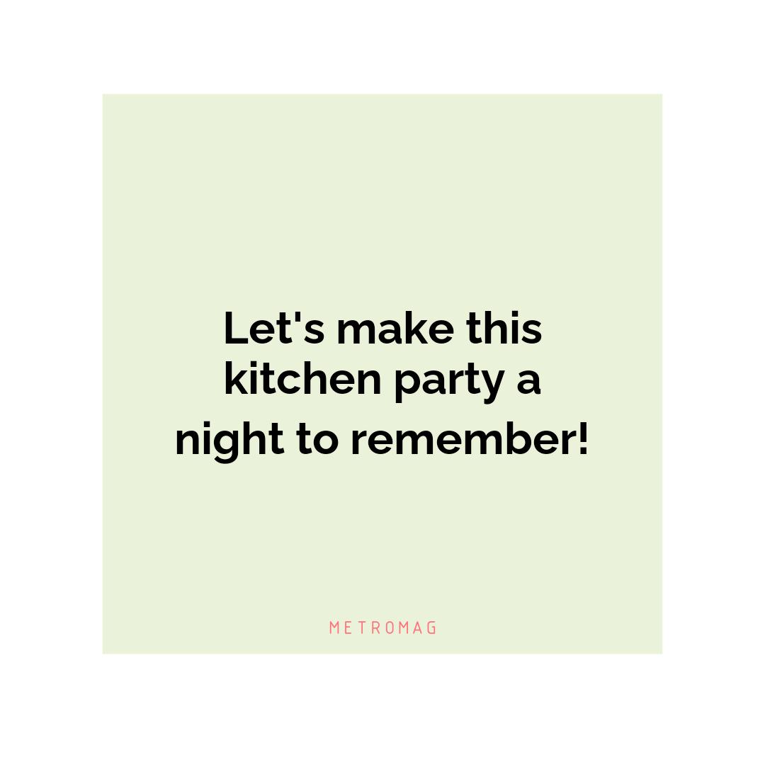 Let's make this kitchen party a night to remember!