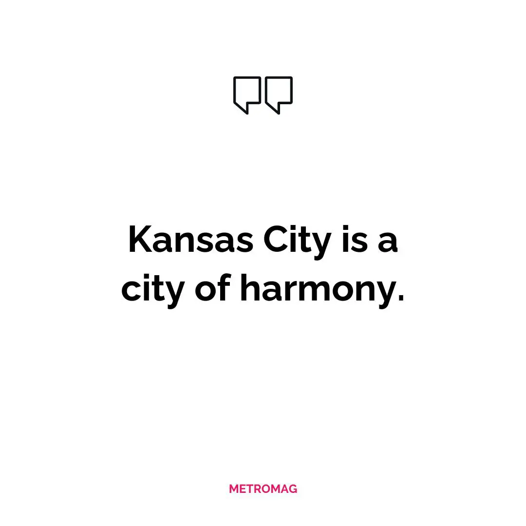 Kansas City is a city of harmony.
