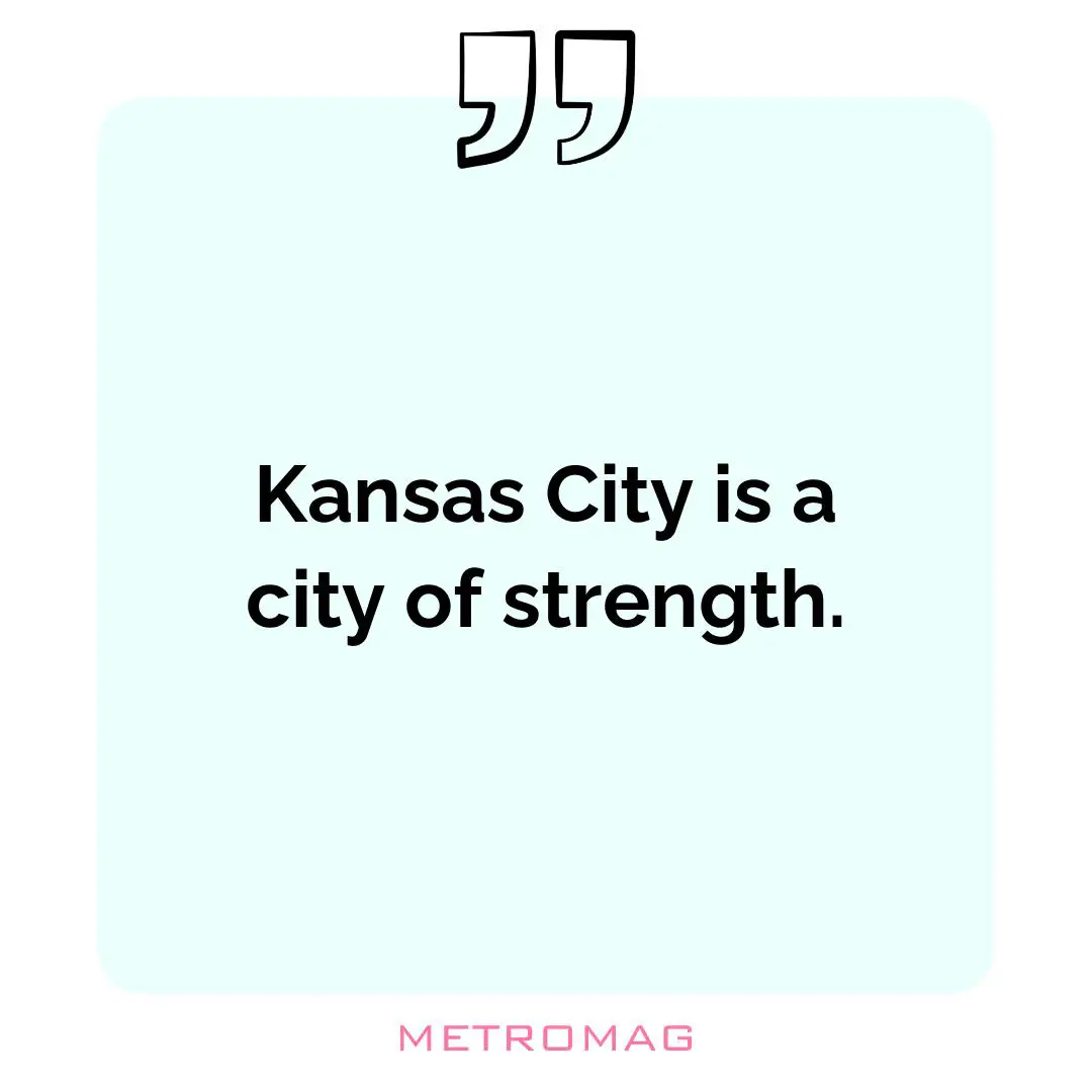 Kansas City is a city of strength.