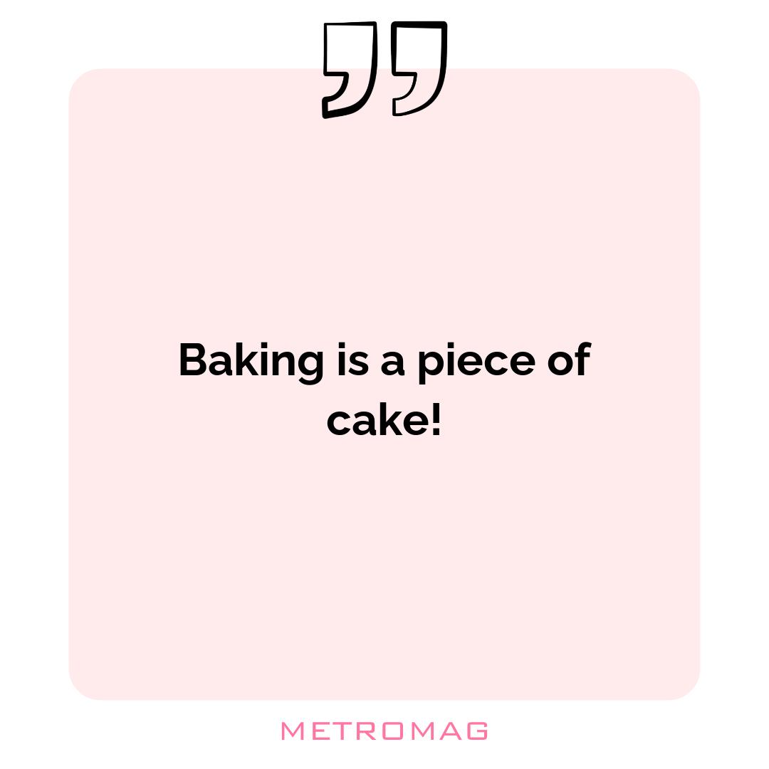 Baking is a piece of cake!