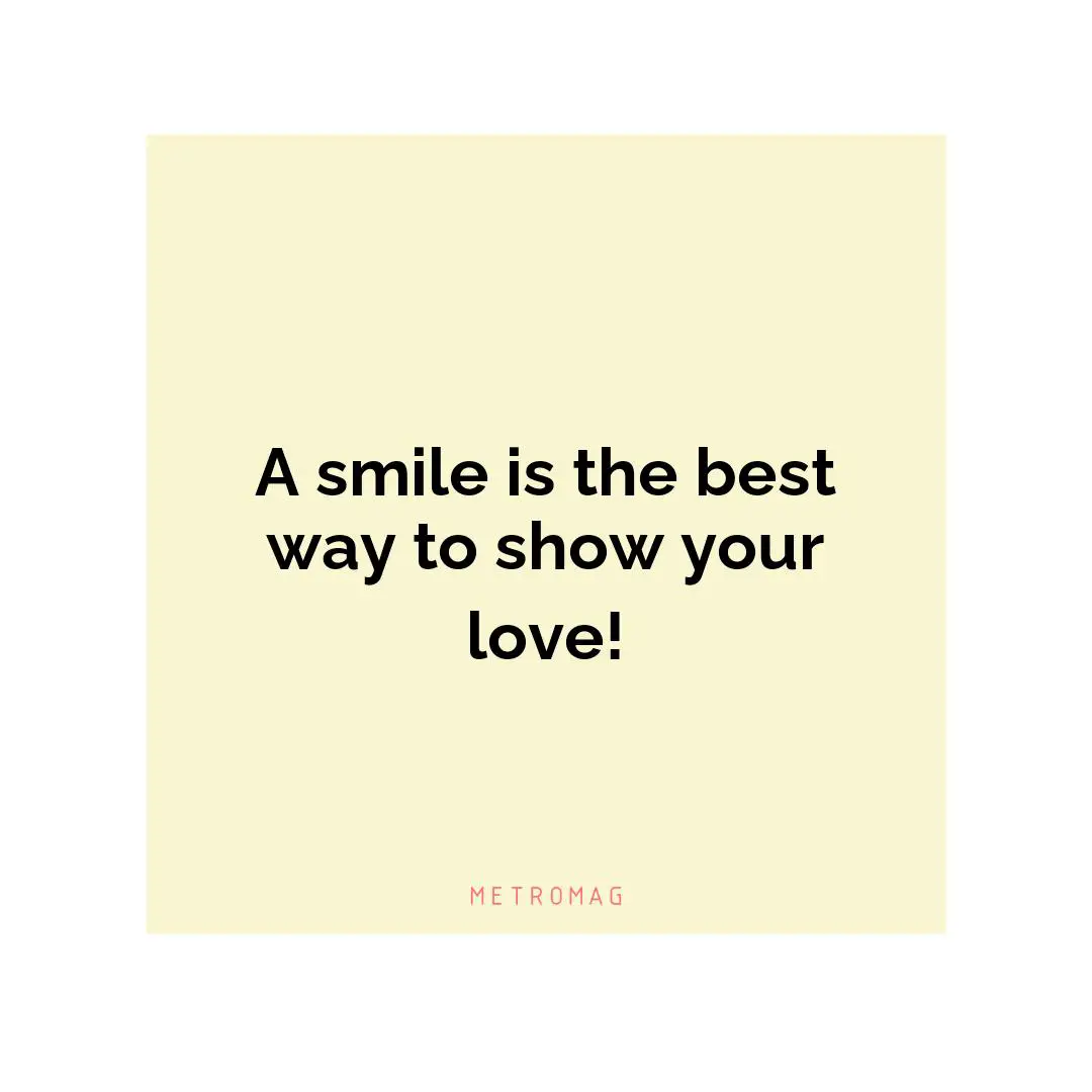 A smile is the best way to show your love!