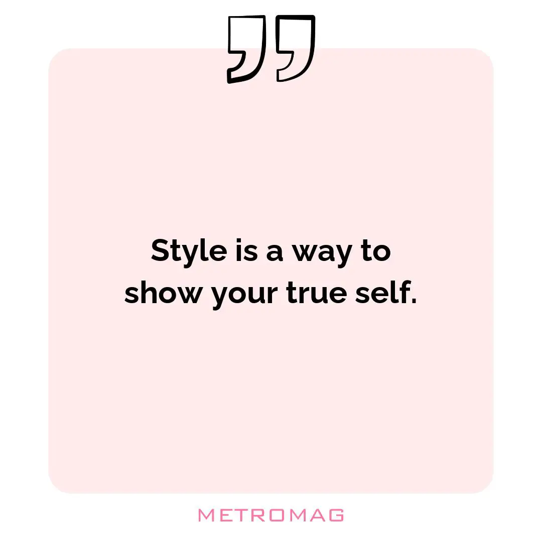 Style is a way to show your true self.