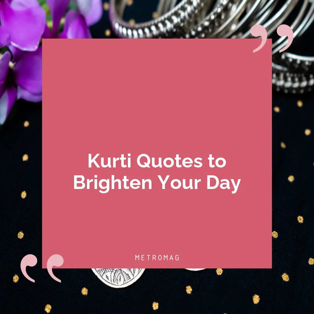 Kurti Quotes to Brighten Your Day