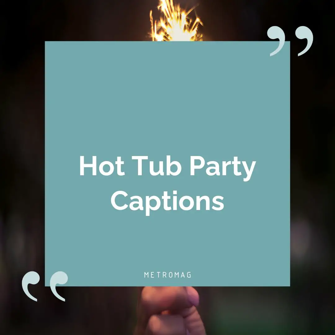 Hot Tub Party Captions