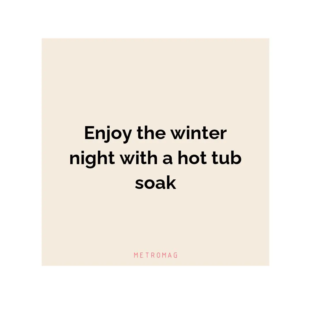 Enjoy the winter night with a hot tub soak