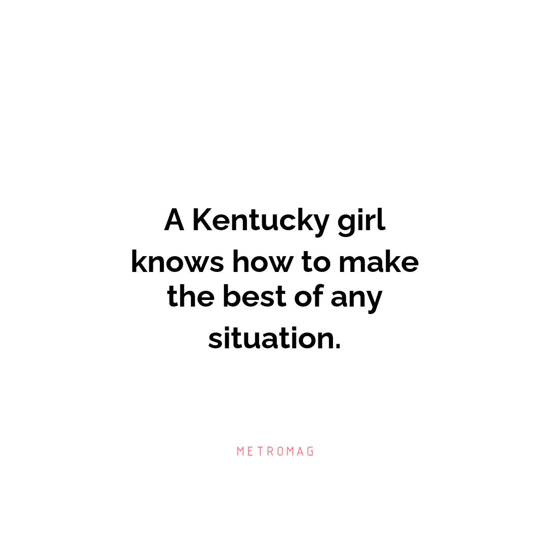 A Kentucky girl knows how to make the best of any situation.