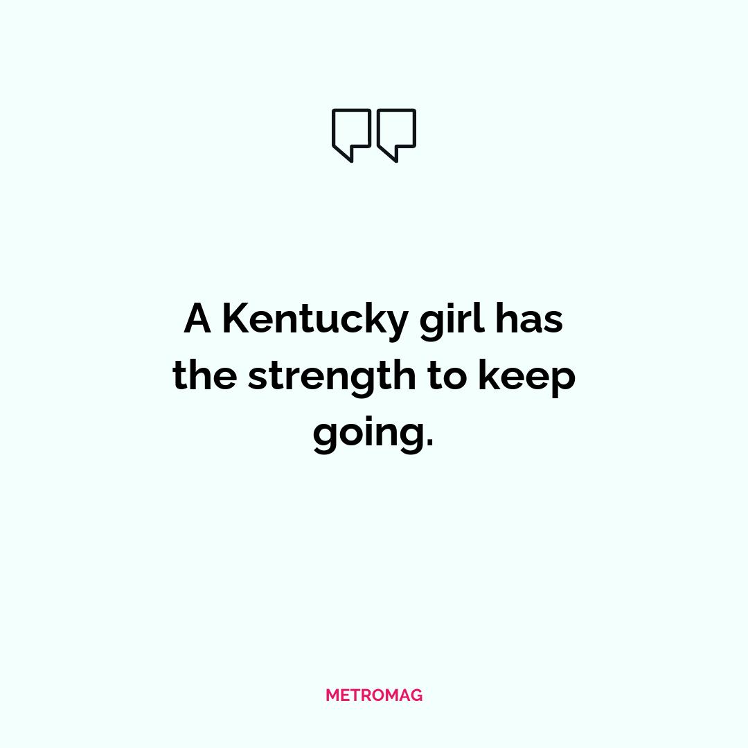 A Kentucky girl has the strength to keep going.