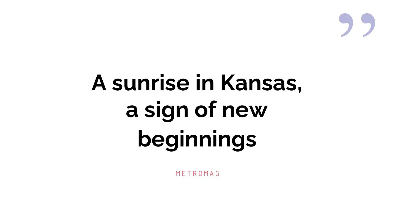 A sunrise in Kansas, a sign of new beginnings