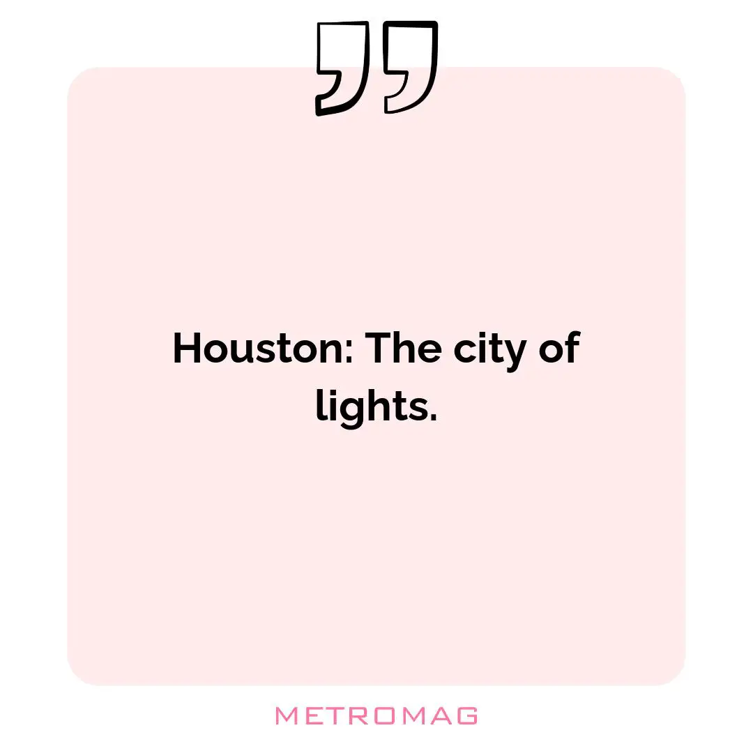 Houston: The city of lights.