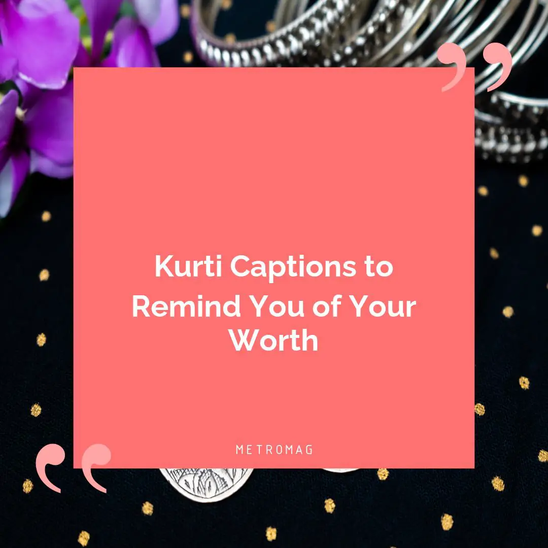 Kurti Captions to Remind You of Your Worth