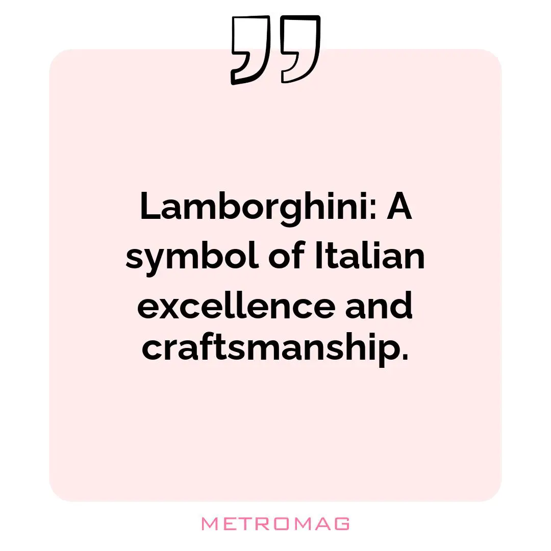 Lamborghini: A symbol of Italian excellence and craftsmanship.