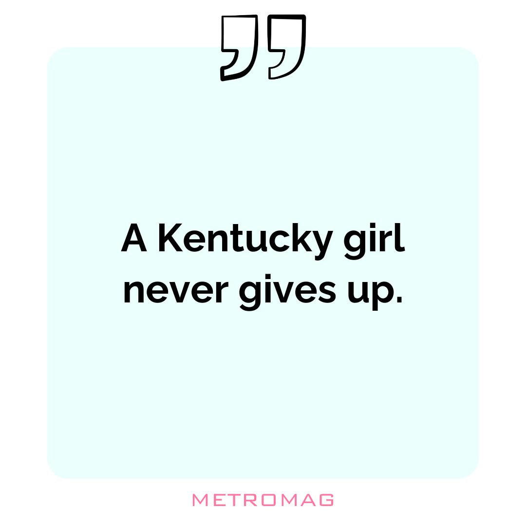 A Kentucky girl never gives up.