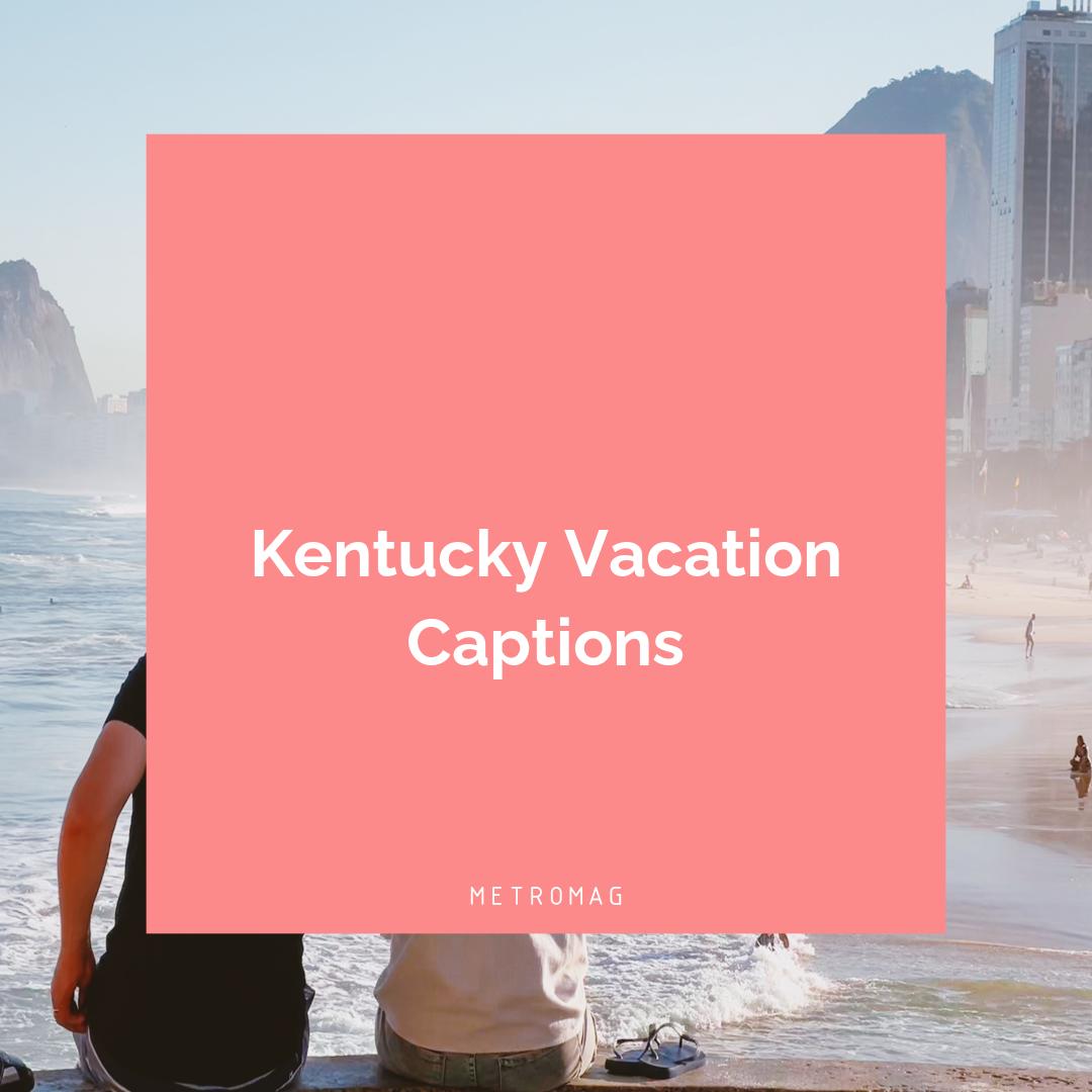 Kentucky Vacation Captions