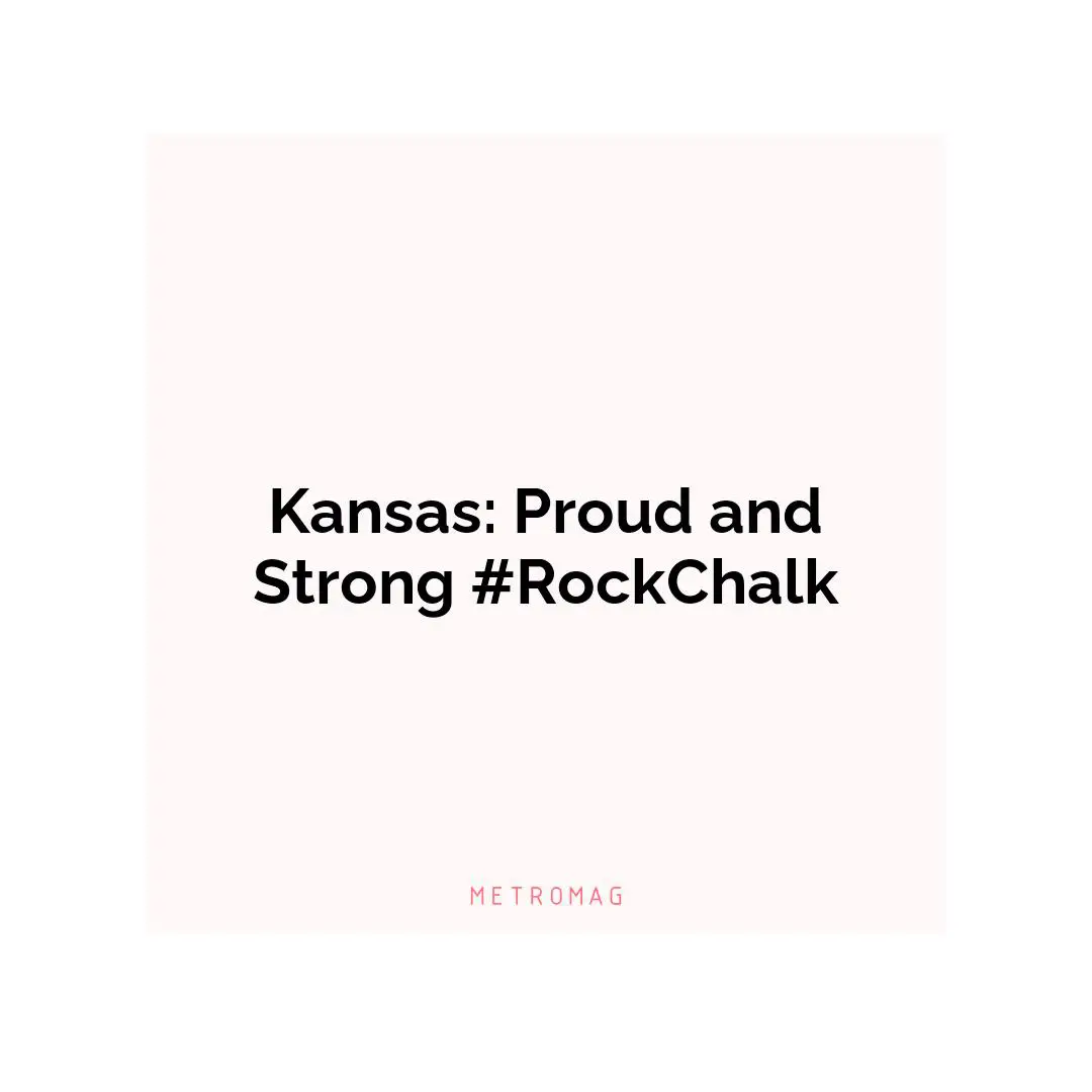 Kansas: Proud and Strong #RockChalk