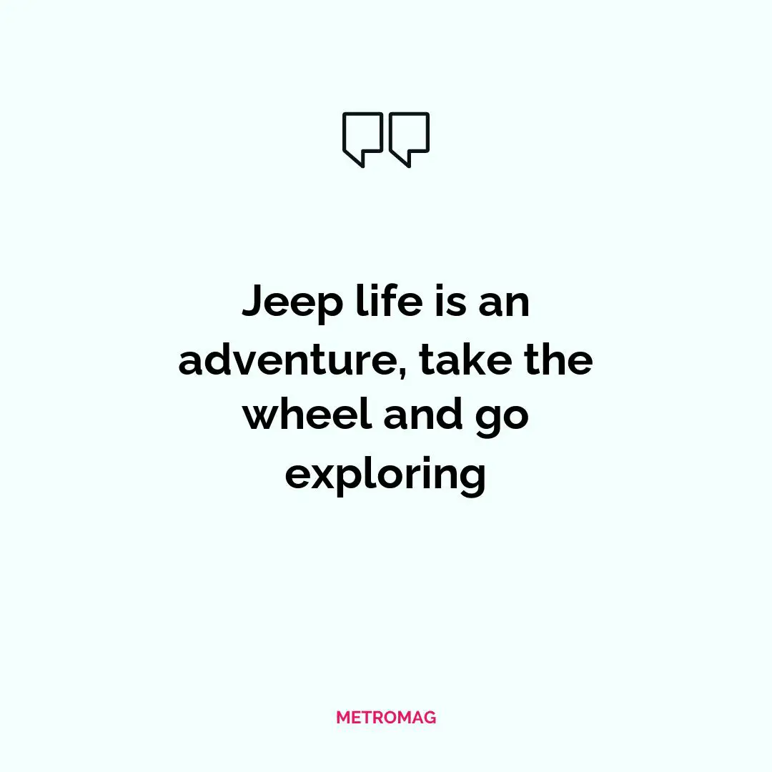 Jeep life is an adventure, take the wheel and go exploring