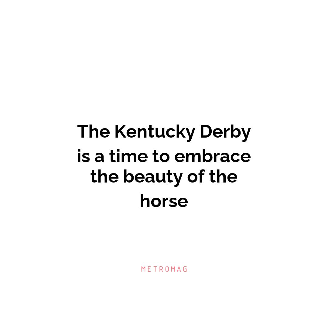 The Kentucky Derby is a time to embrace the beauty of the horse