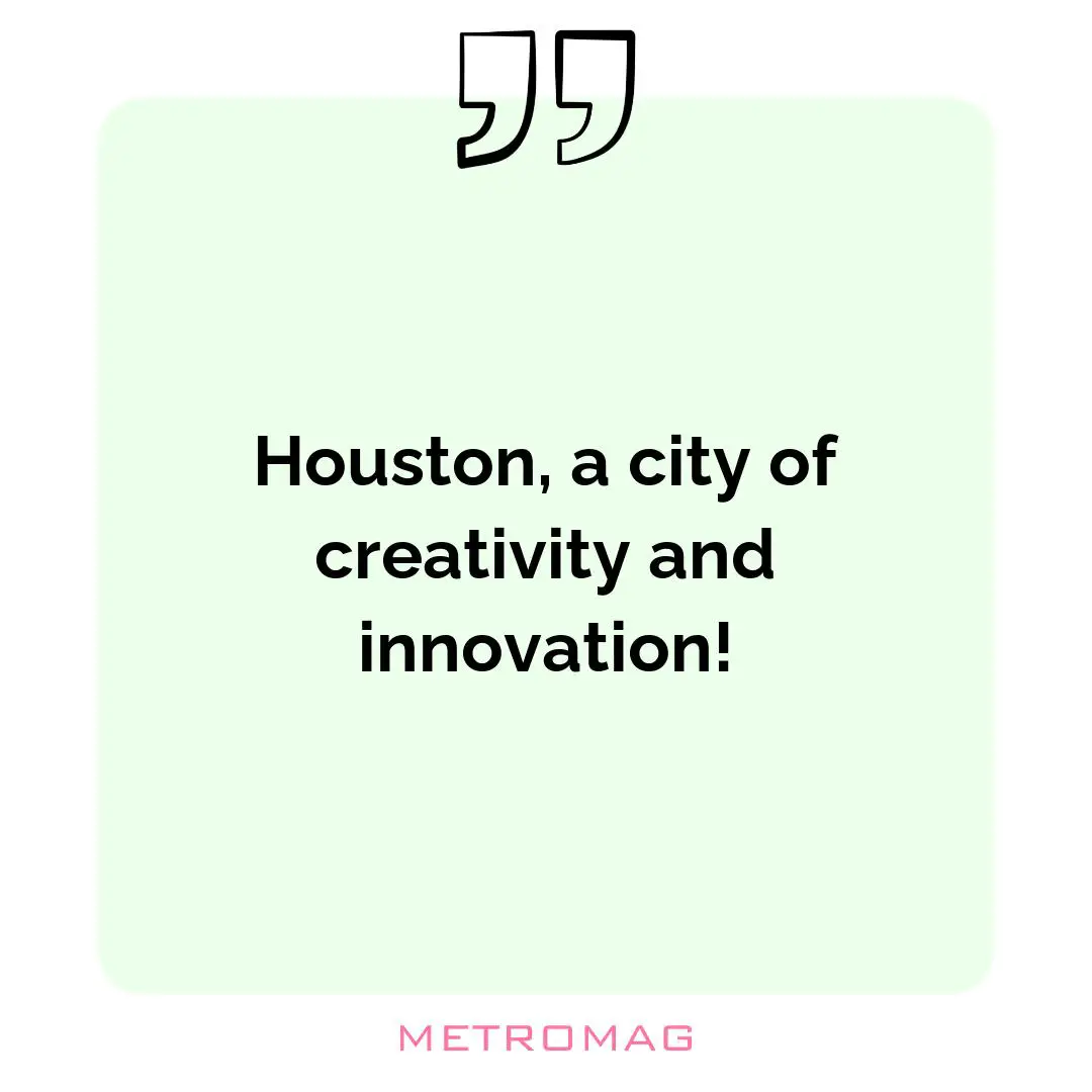 Houston, a city of creativity and innovation!
