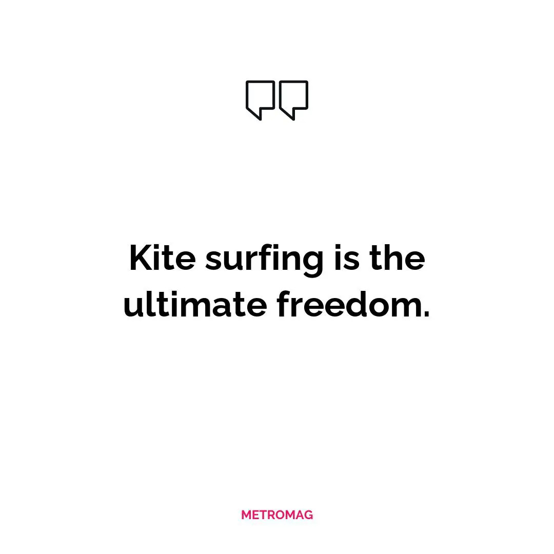 Kite surfing is the ultimate freedom.