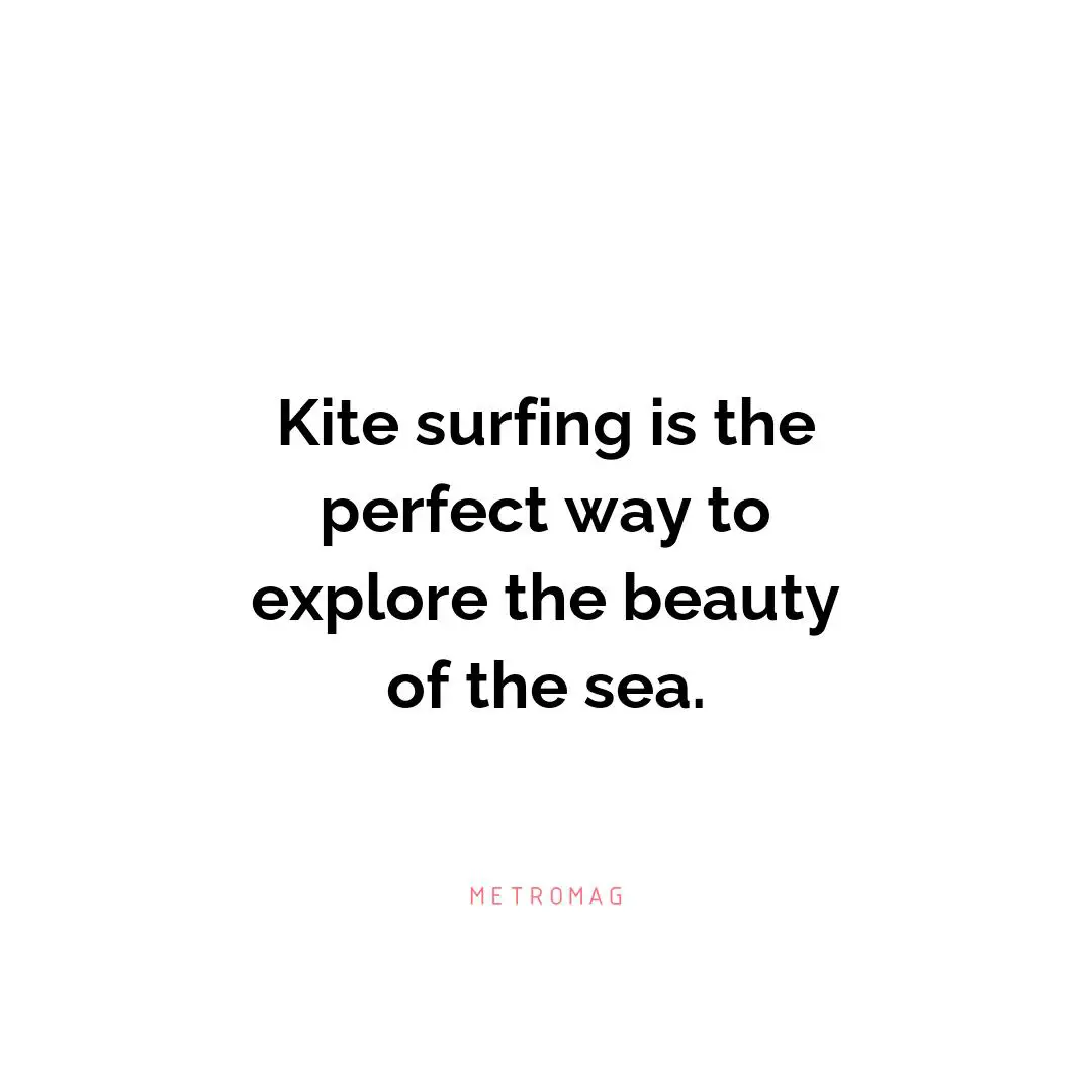 Kite surfing is the perfect way to explore the beauty of the sea.