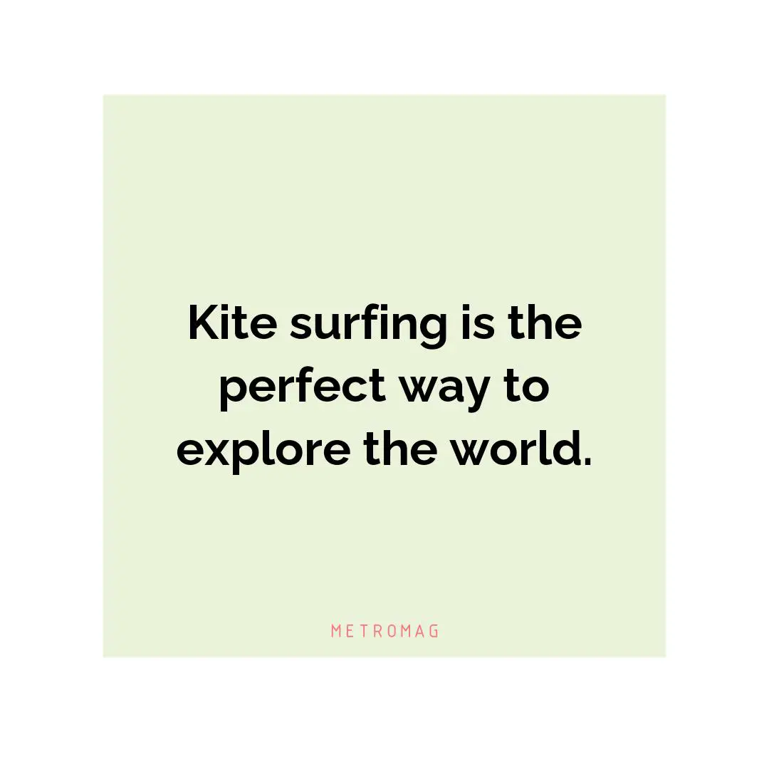Kite surfing is the perfect way to explore the world.