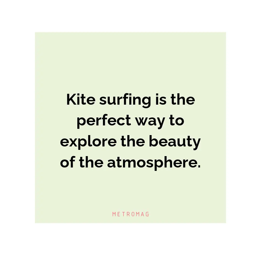 Kite surfing is the perfect way to explore the beauty of the atmosphere.