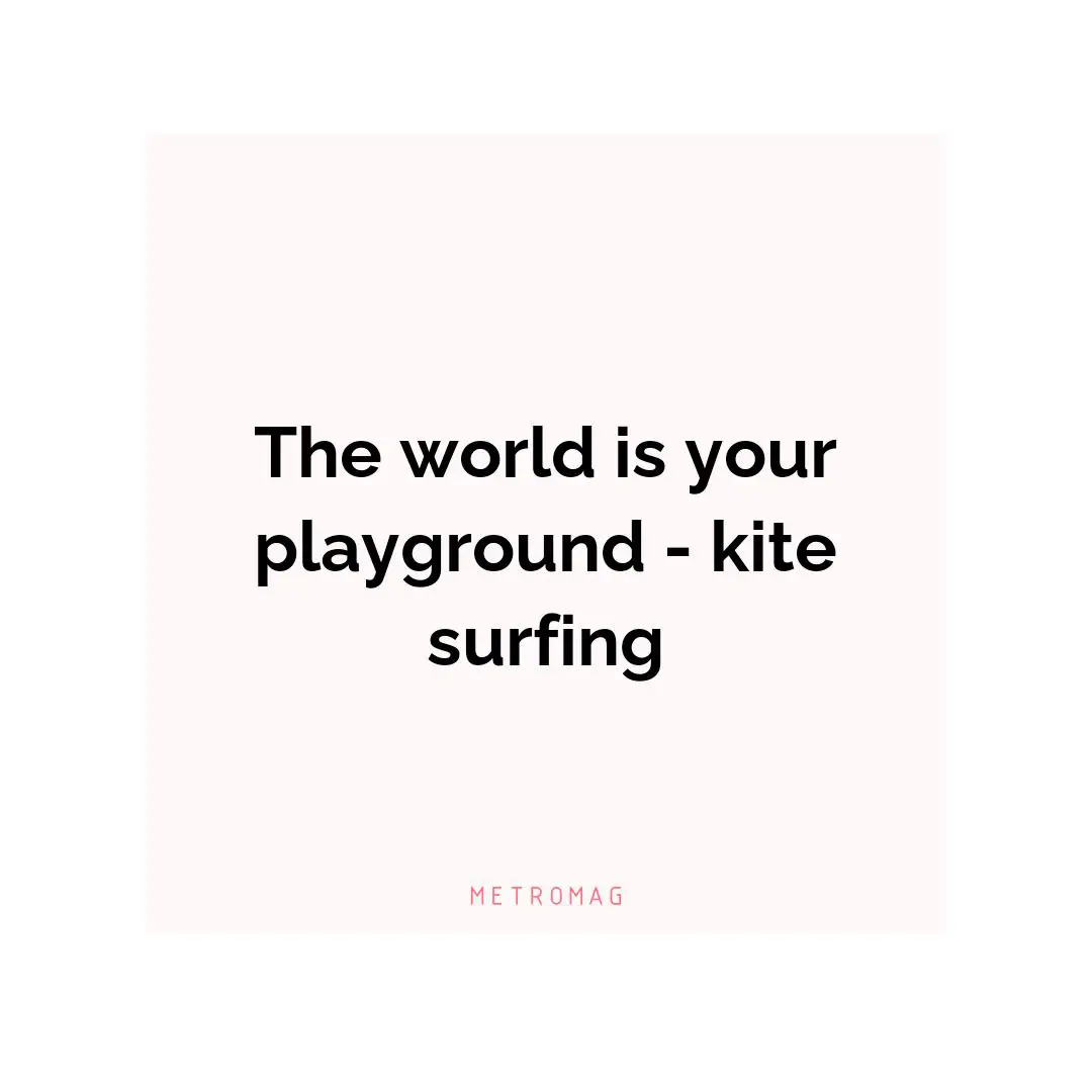 The world is your playground - kite surfing