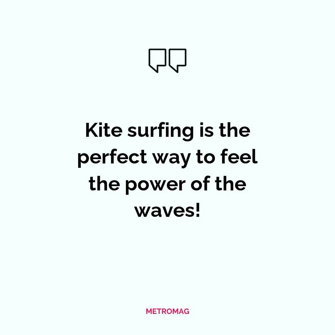 Kite surfing is the perfect way to feel the power of the waves!