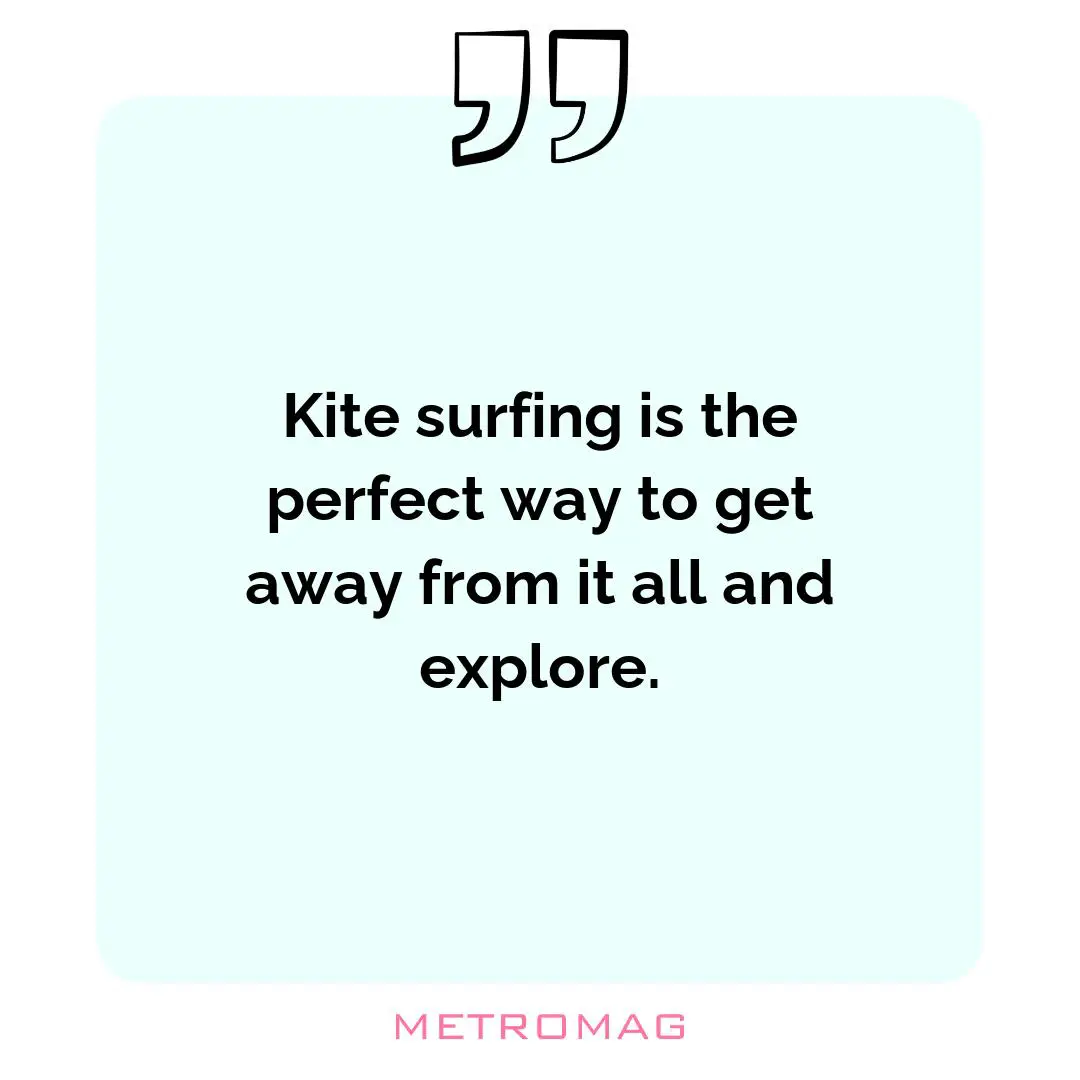Kite surfing is the perfect way to get away from it all and explore.