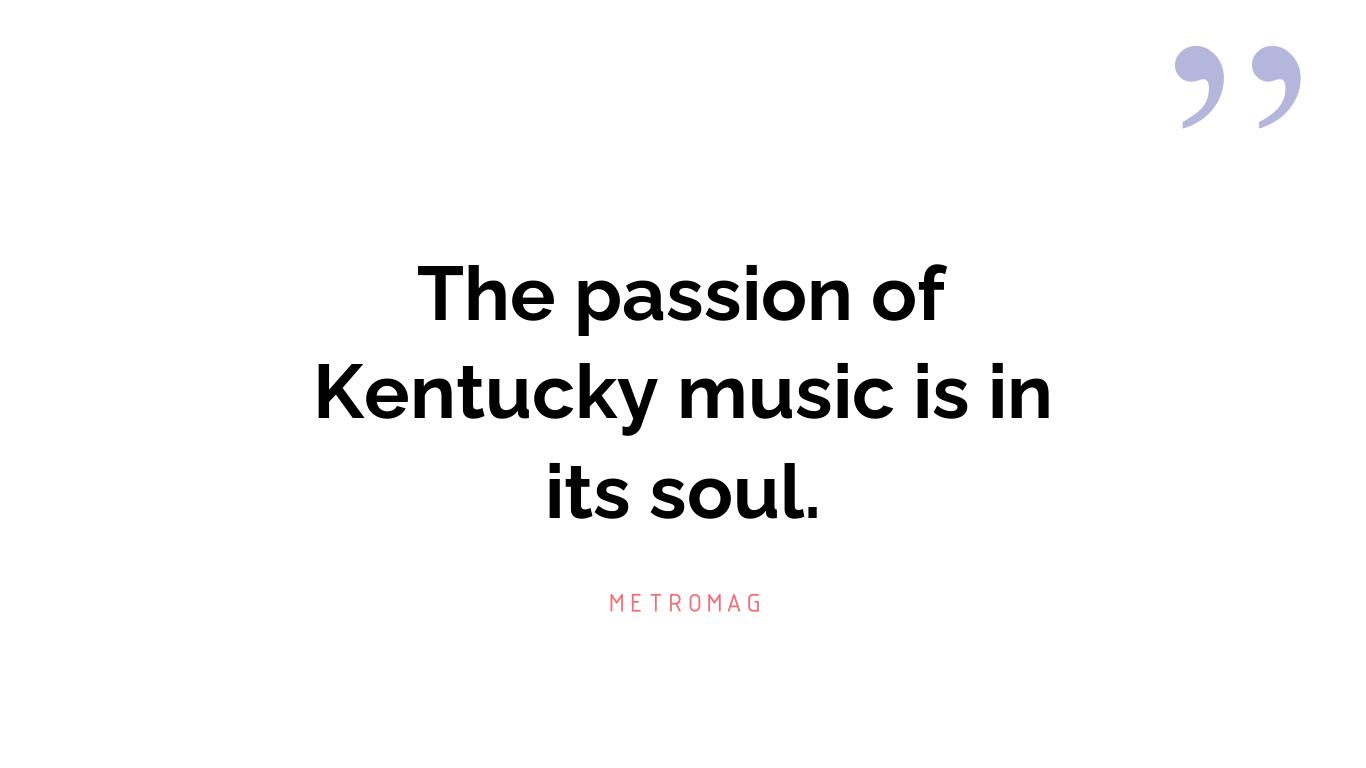 The passion of Kentucky music is in its soul.