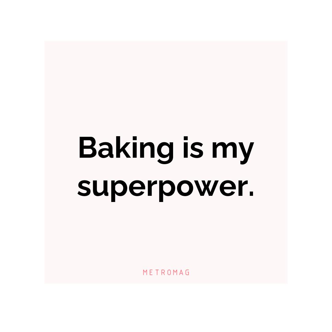 Baking is my superpower.