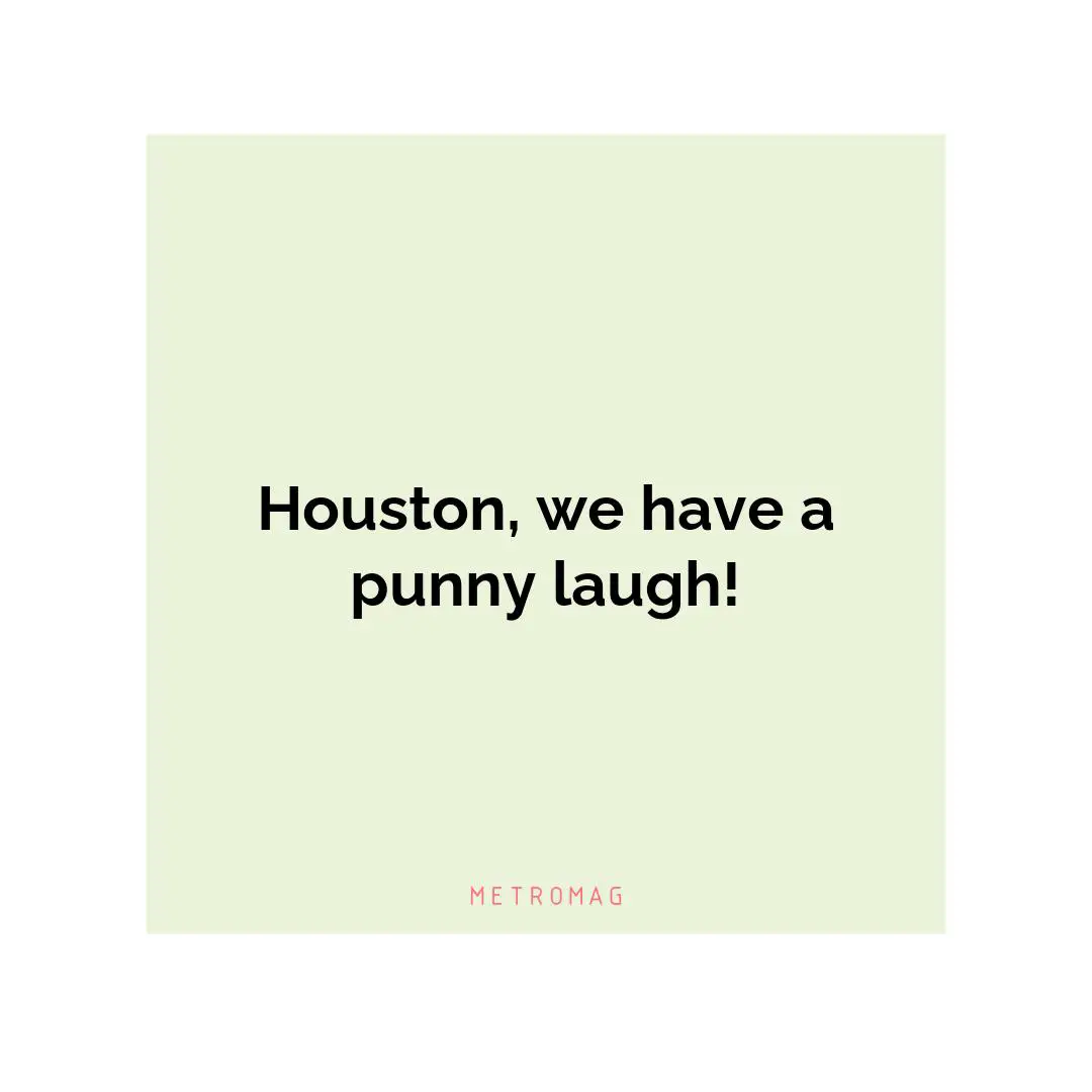 Houston, we have a punny laugh!