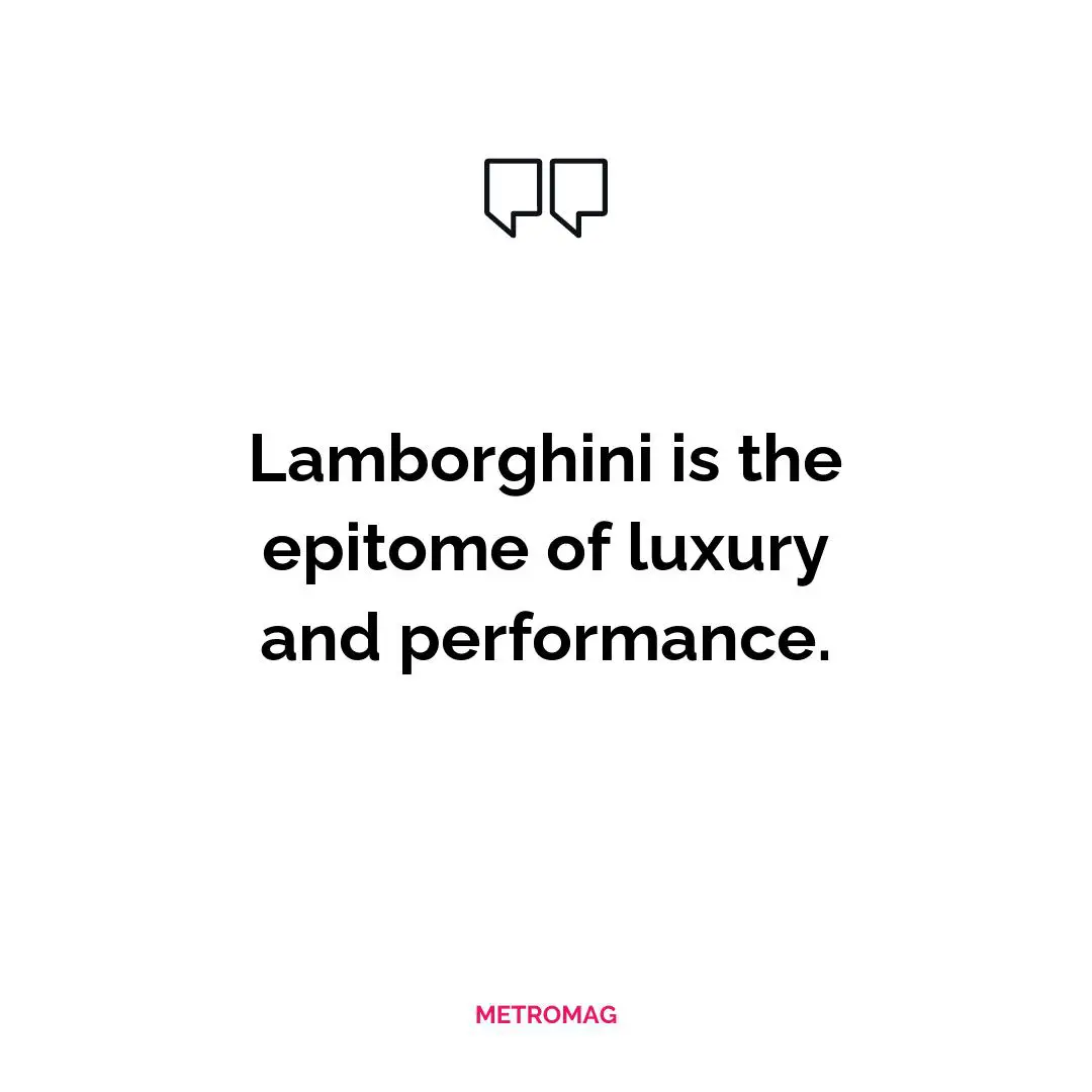 Lamborghini is the epitome of luxury and performance.