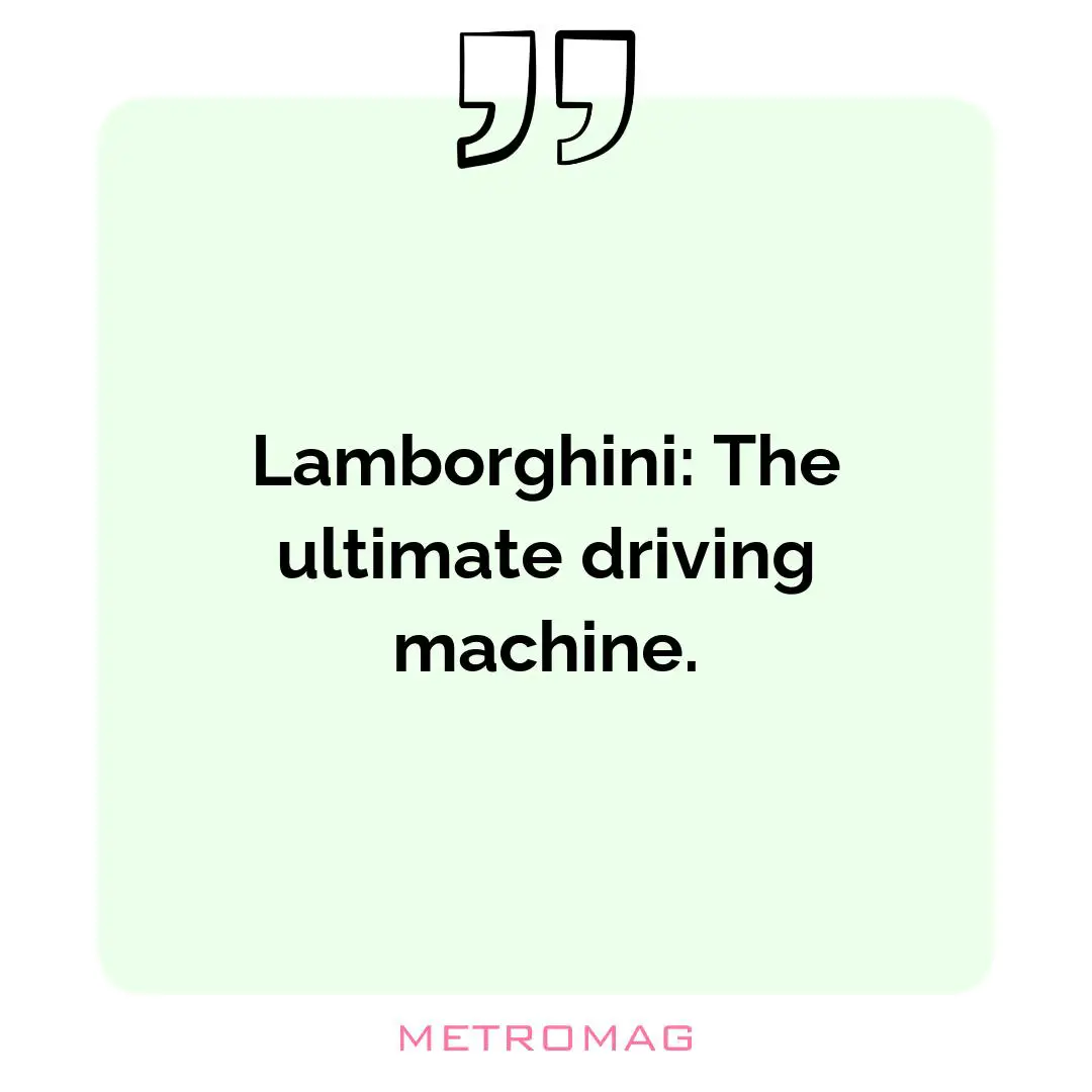 Lamborghini: The ultimate driving machine.