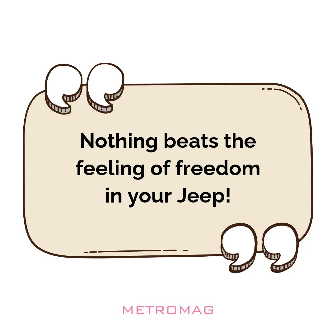 Nothing beats the feeling of freedom in your Jeep!
