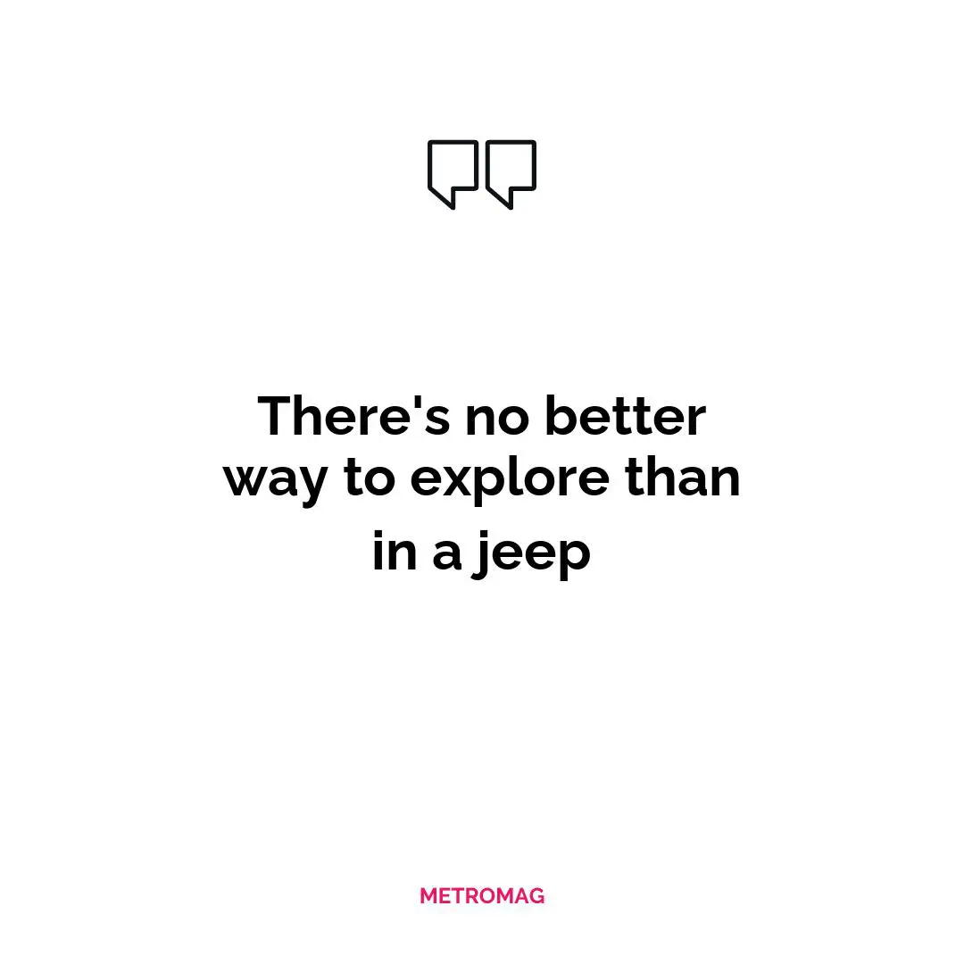 There's no better way to explore than in a jeep