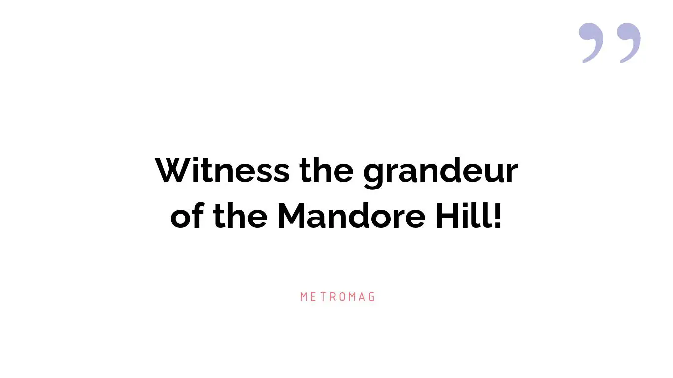 Witness the grandeur of the Mandore Hill!