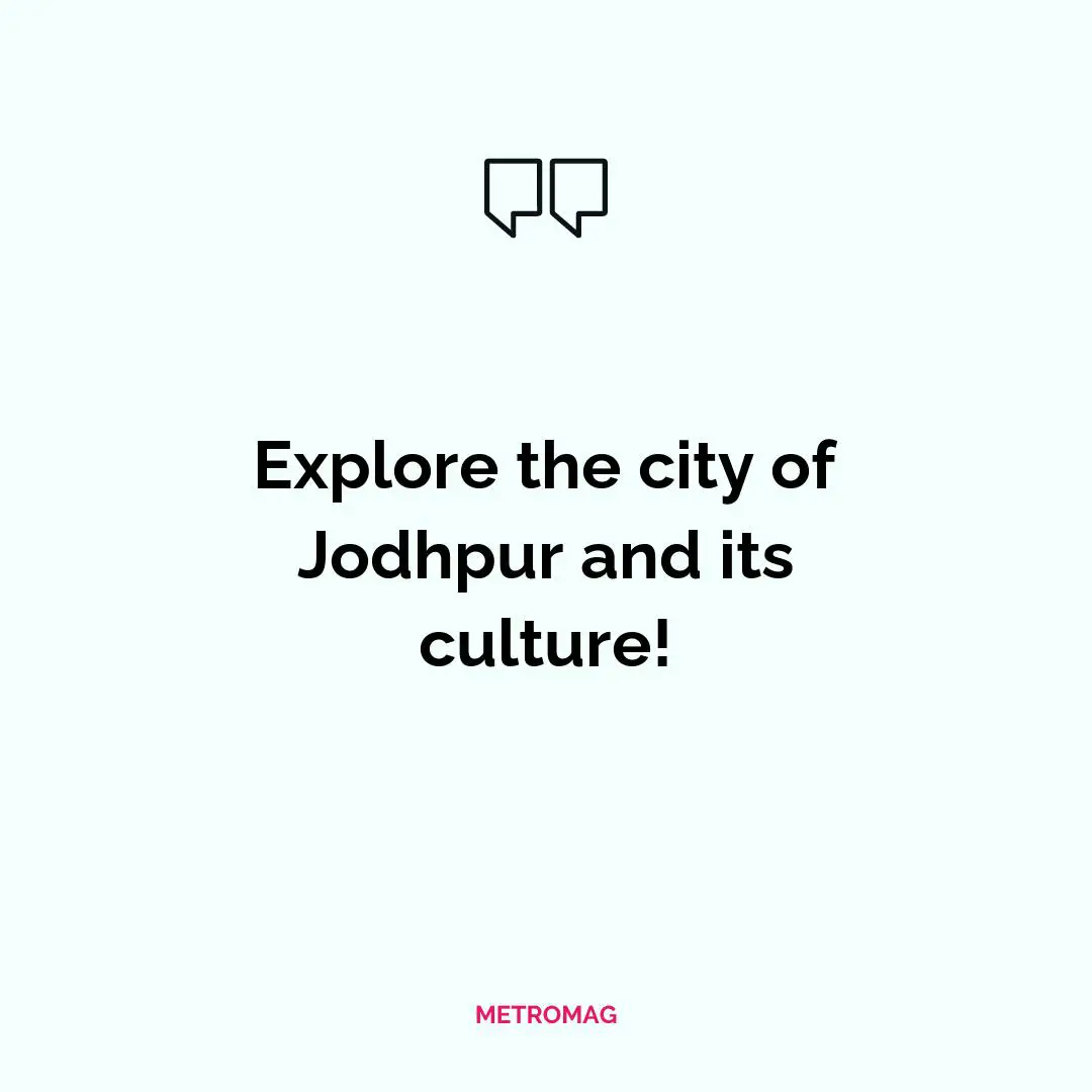 Explore the city of Jodhpur and its culture!